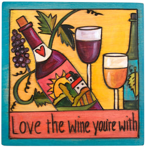 7"x7" Plaque –  "Love the wine you're with" wine-themed plaque