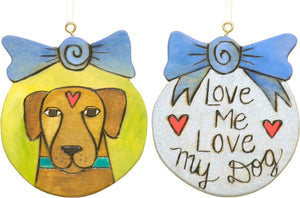"Love me love my dog" ornament with a sweet pup