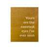 Yours Are the Sweetest Eyes Metal Wall Art