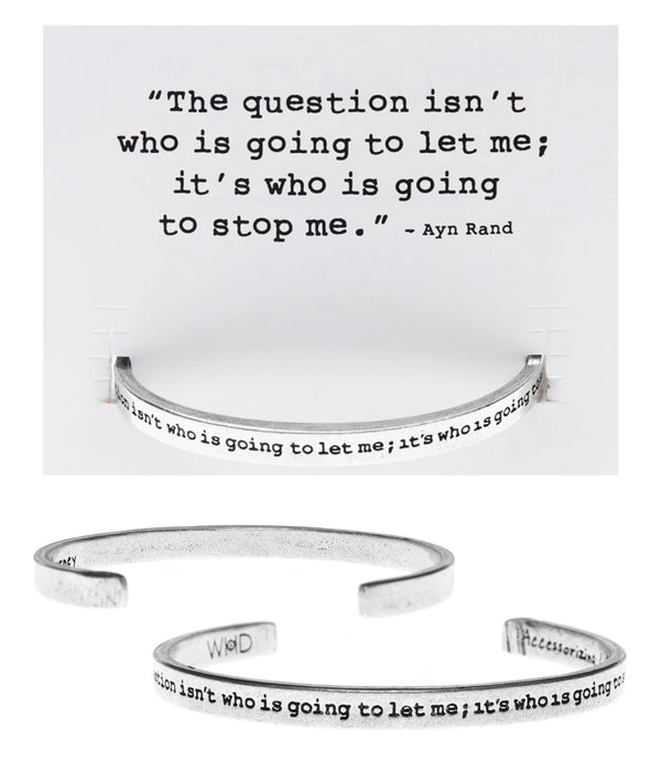 "The Question Isn't Who is Going to Let Me..." Metal Cuff Bracelet