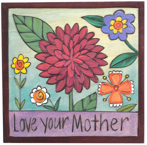 7"x7" Plaque –  "Love your mother" plaque with lovely floral motif