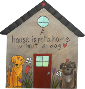 House Shaped Plaque –  "A house is not a home without a dog" house shaped plaque with pups and flowers