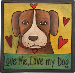 7"x7" Plaque –  "Love me, love my dog" pooch plaque