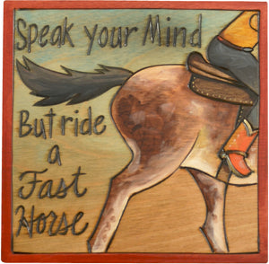 7"x7" Plaque –  "Speak your mind but ride a fast horse" cowboy plaque