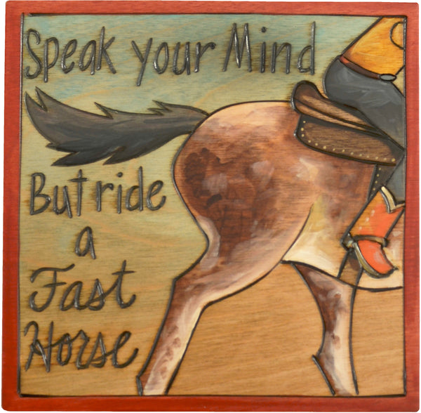 7"x7" Plaque –  "Speak your mind but ride a fast horse" cowboy plaque