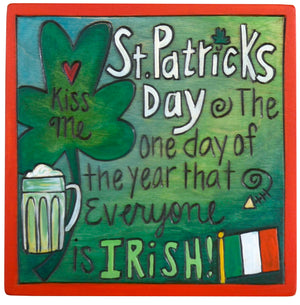 "The one day of the year that everyone is Irish" St. Patrick's Day plaque