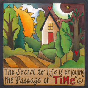10"x10" Plaque –  Charming little 10x10" plaque with rolling landscapes, sun and moon, and heart home, "The Secret to life is enjoying the Passage of Time"