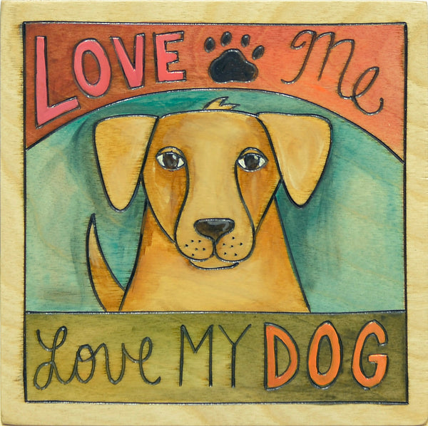 7"x7" Plaque –  "Love Me, Love my Dog" pup plaque