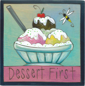 7"x7" Plaque –  "Dessert first" with an ice cream sundae design
