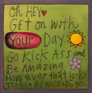 "Oh hey, get on with your day" inspirational "do you" plaque design