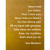 Have I Told You Lately Wall Art – "Have I told you lately that I love you, have I told you there's no one above you," we have turned this Van Morrison song into beautiful contemporary piece of wall art