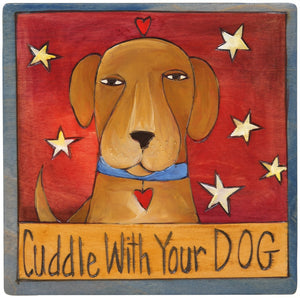 7"x7" Plaque –  Cute "cuddle with your dog" pup plaque